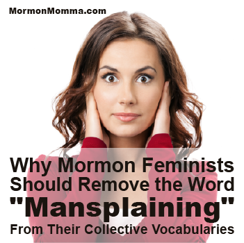 Mormon Feminist Mansplaining